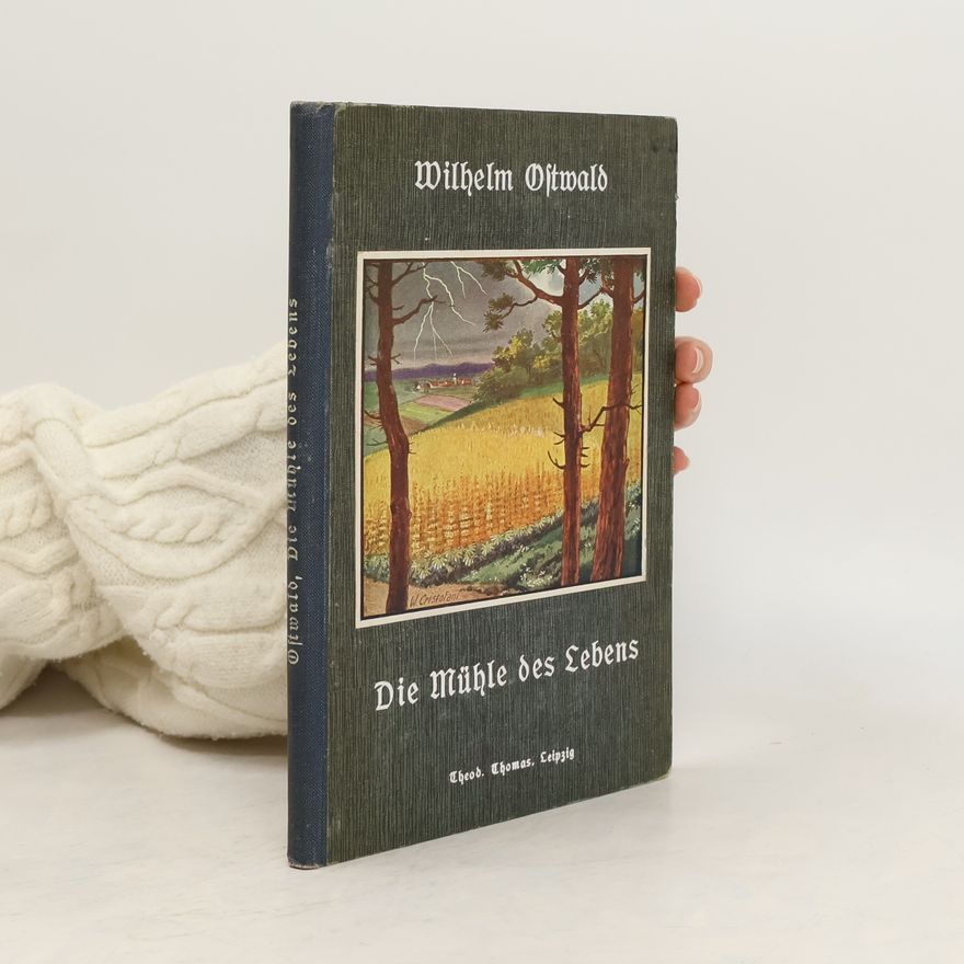 Wilhelm Ostwald Die Mühle des Lebens