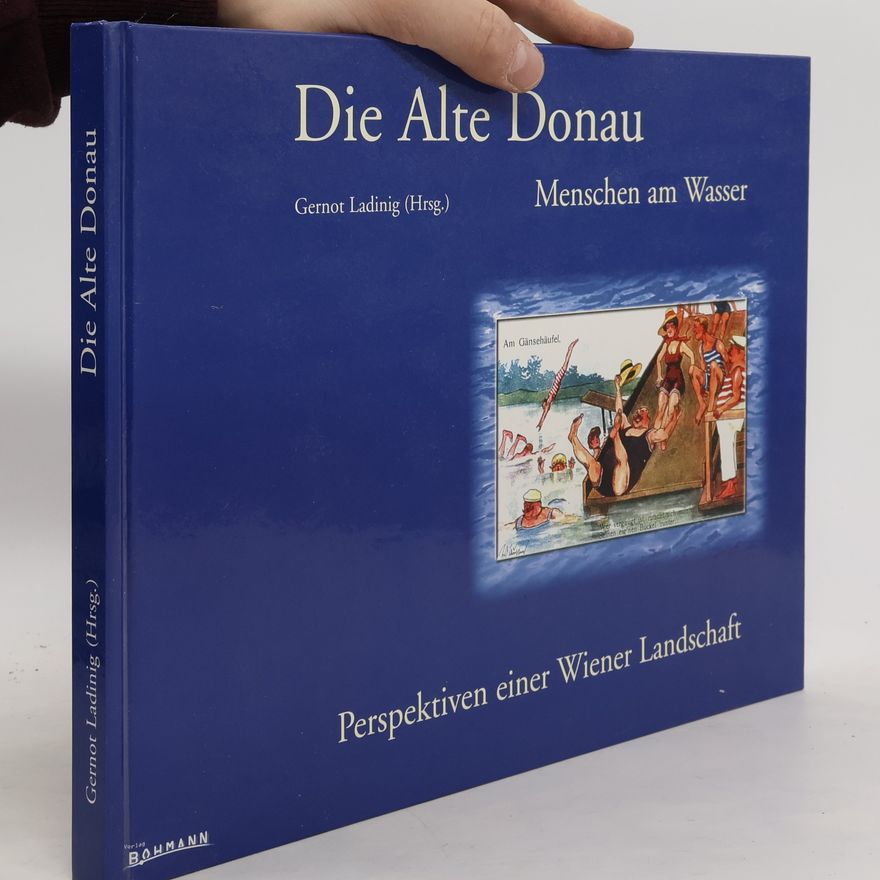 Gernot Ladinig Die Alte Donau : Menschen am Wasser