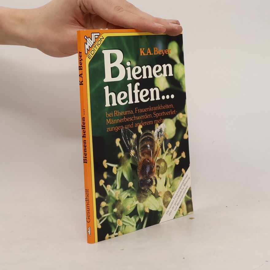Kailash A. Beyer Bienen helfen ... bei Rheuma, Frauenkrankheiten, Männerbeschwerden, Sportverletzungen und anderem mehr
