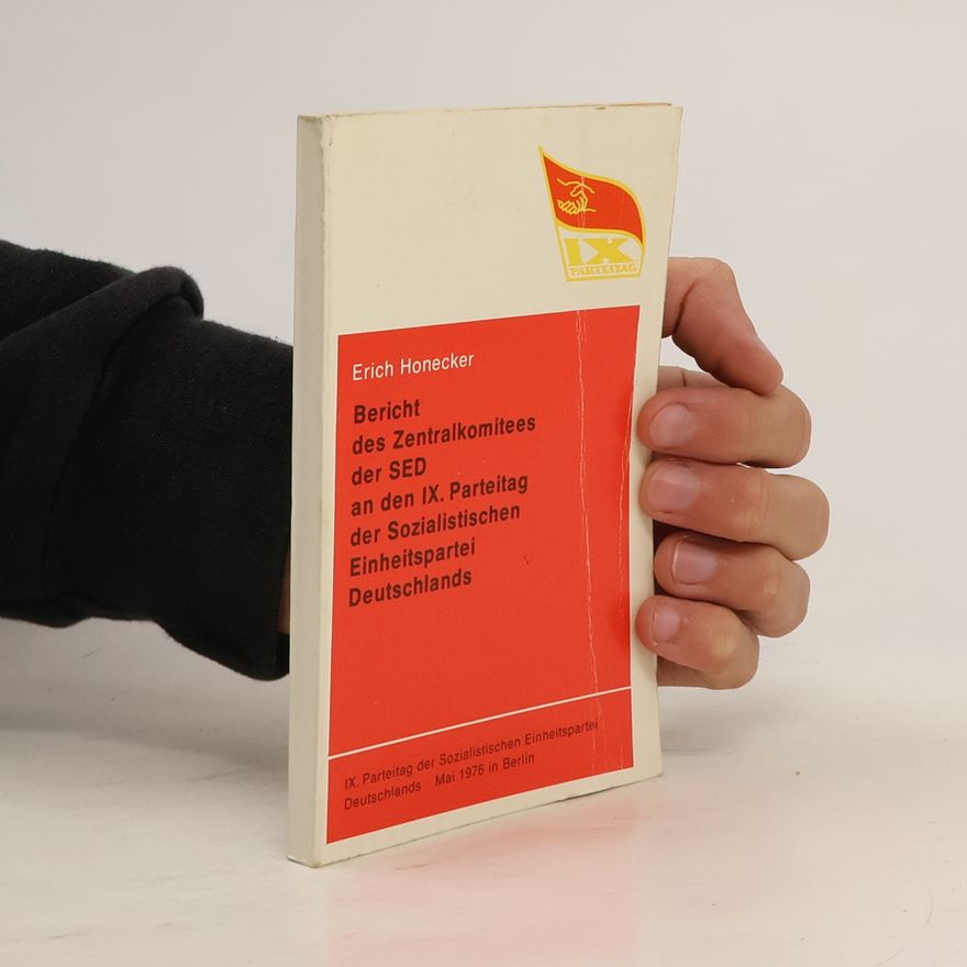 Erich Honecker Bericht des Zentralkomitees der SED an den IX. Parteitag der Sozialistischen Einheitspartei Deutschlands