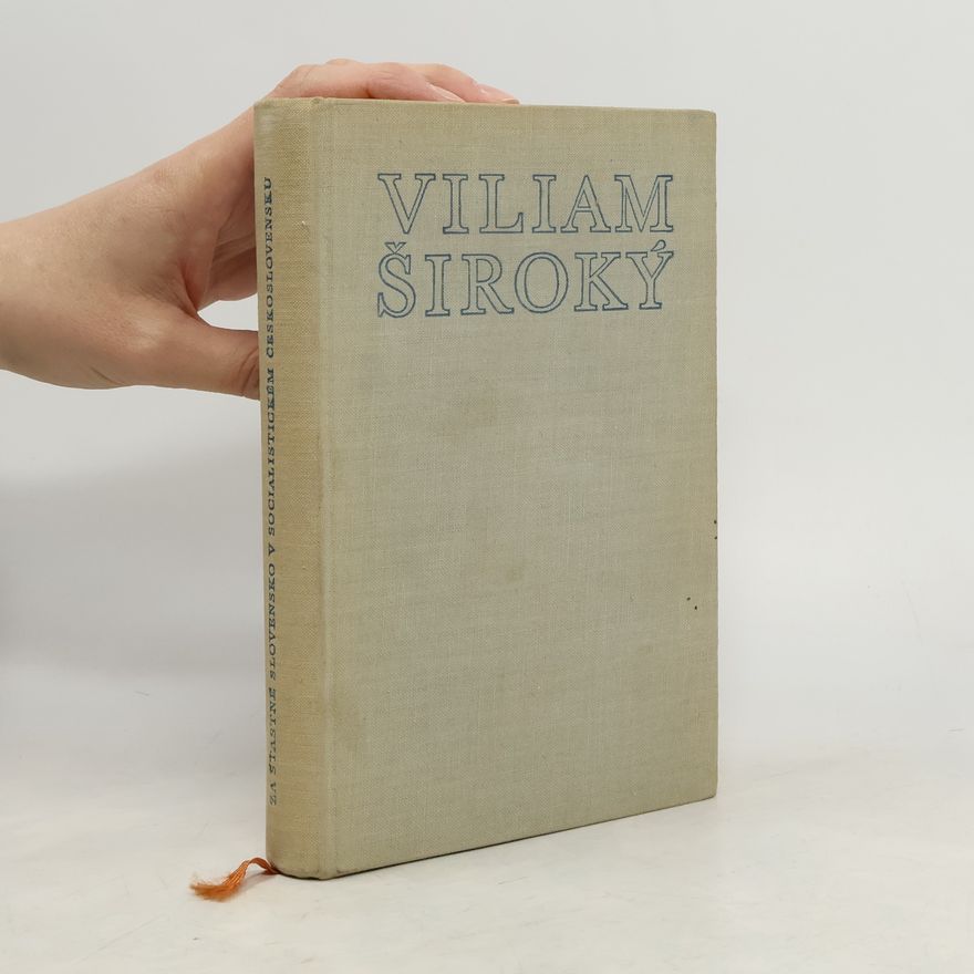 Viliam Široký Za šťastné Slovensko v socialistickém Československu