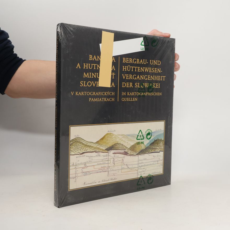 Martin Kaškötö Banícka a hutnícka minulosť Slovenska v kartografických pamiatkach : Bergbau-und Hüttenwesen-vergangenheit der Slowakei in Kartographischen Quellen