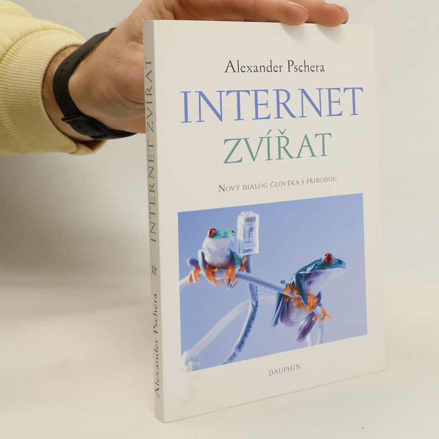 Alexander Pschera Internet zvířat: Nový dialog člověka s přírodou