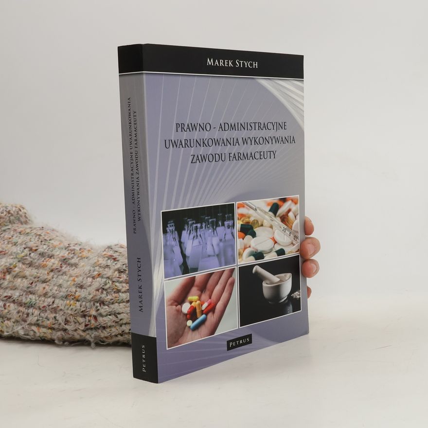 Marek Stych Prawno-administracyjne uwarunkowania wykonywania zawodu farmaceuty