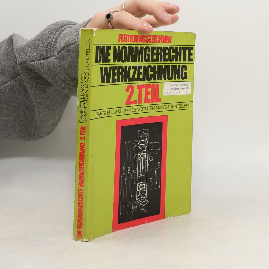 AA.VV. Die normgerechte Werkzeichnung 2. Teil: Darstellung von genormten Maschinenteilen