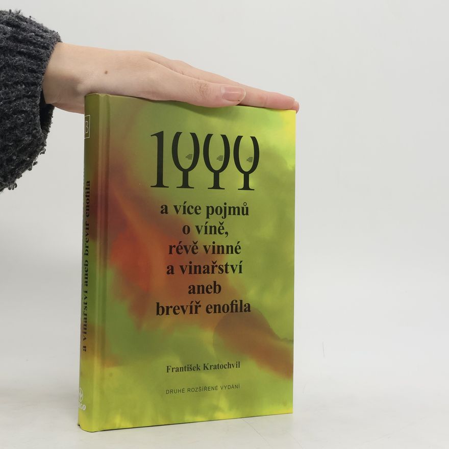 František Kratochvíl 1000 a více pojmů o víně, révě vinné a vinařství, aneb, Brevíř enofila