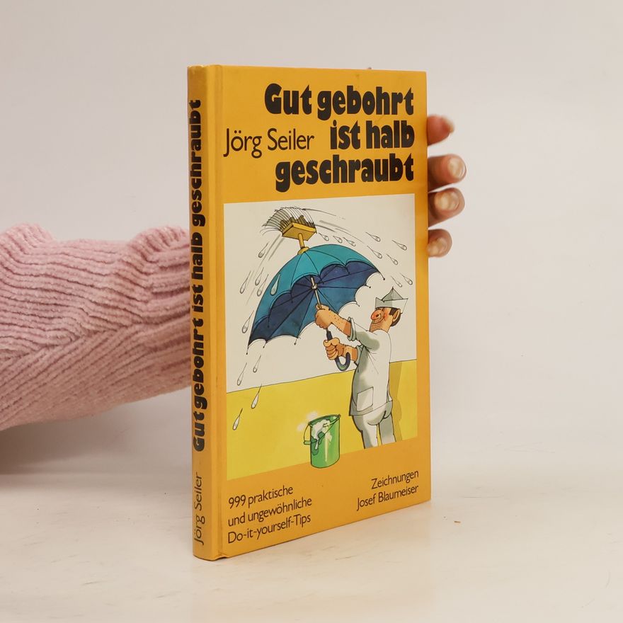 Jörg Seiler Gut gebohrt ist halb geschraubt