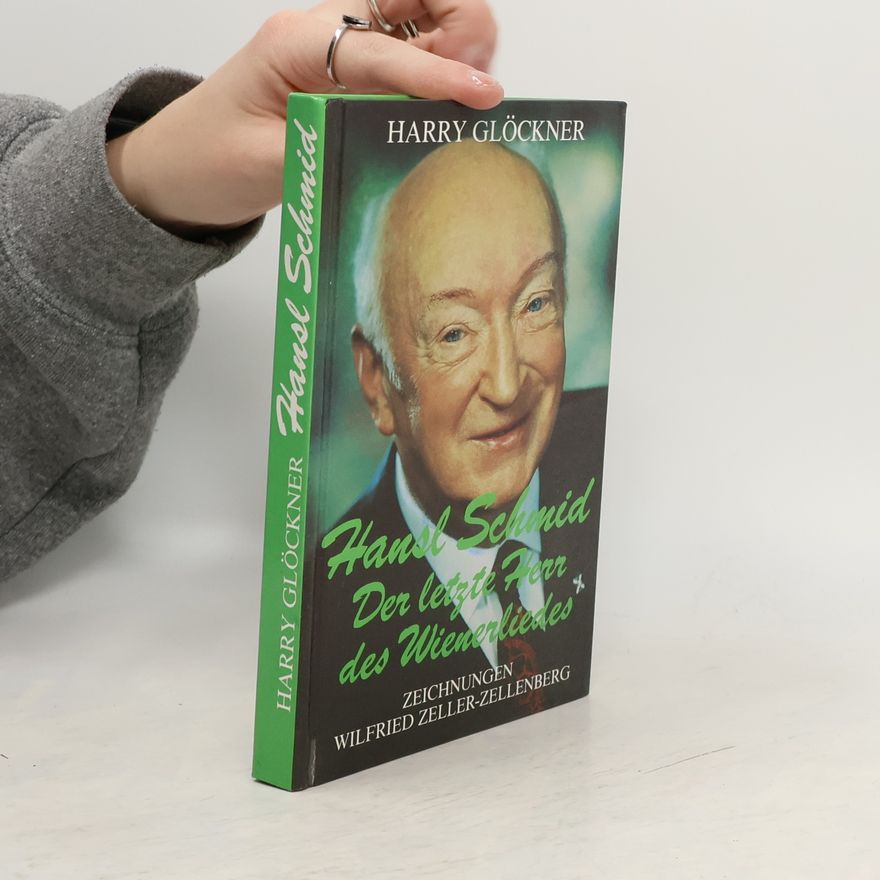 Harry Glöckner Hansl Schmid. Der letzte Herr des Wienerliedes