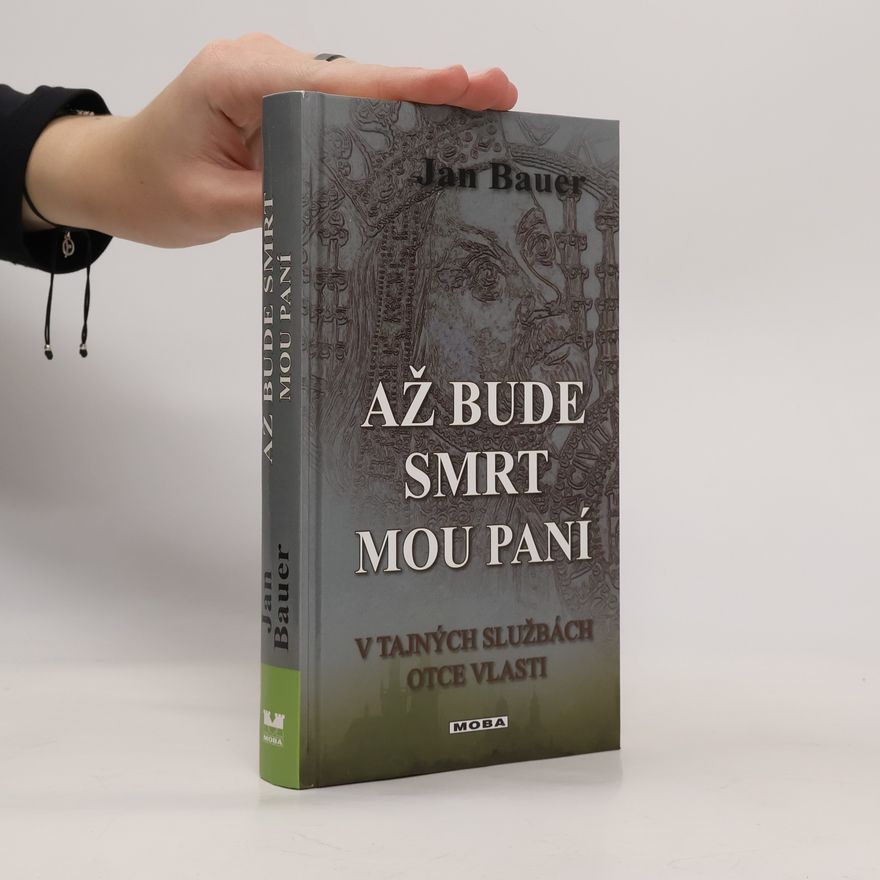 Jan Bauer Až bude smrt mou paní. V tajných službách Otce vlasti