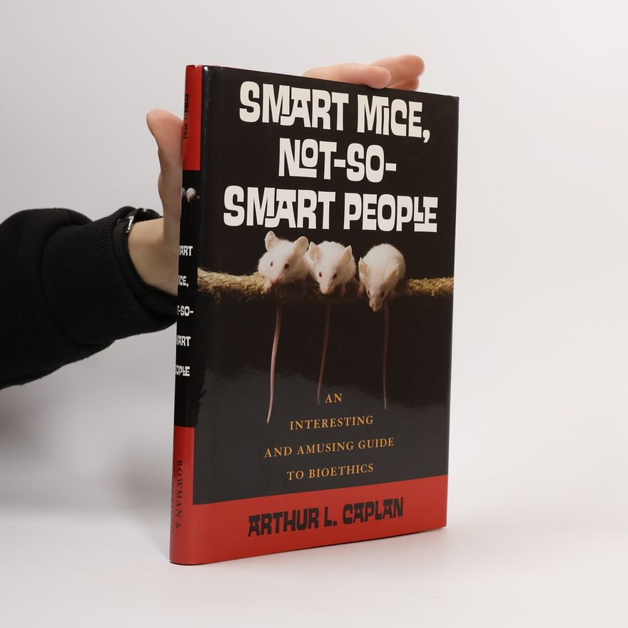 Arthur L. Caplan Smart Mice, Not So Smart People