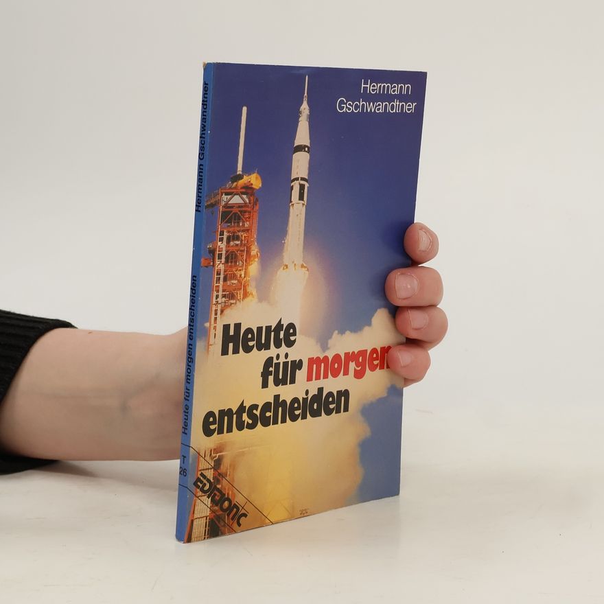 Hermann Gschwandtner Heute für morgen entscheiden