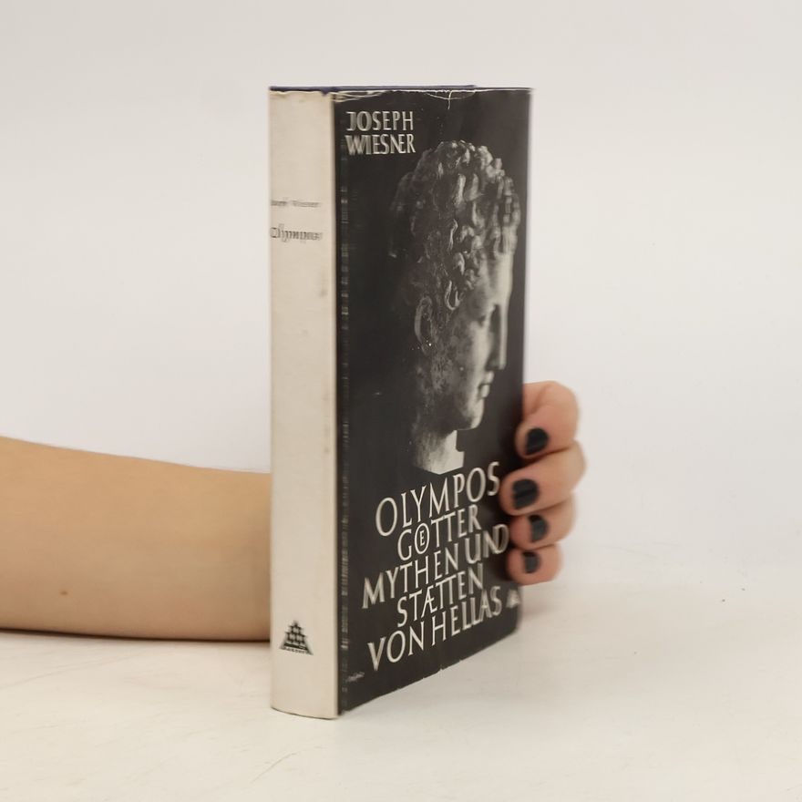 Joseph Wiesner Olympos: Götter, Mythen und Stätten von Hellas