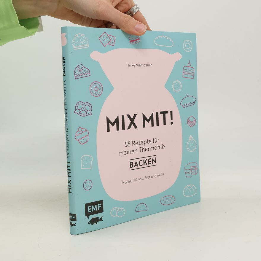 Heike Niemoeller Mix mit! 55 Rezepte für meinen Thermomix - Backen