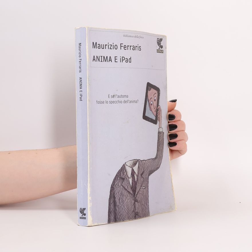 Maurizio Ferraris Anima e iPad. E se l'automa fosse lo specchio dell'anima?