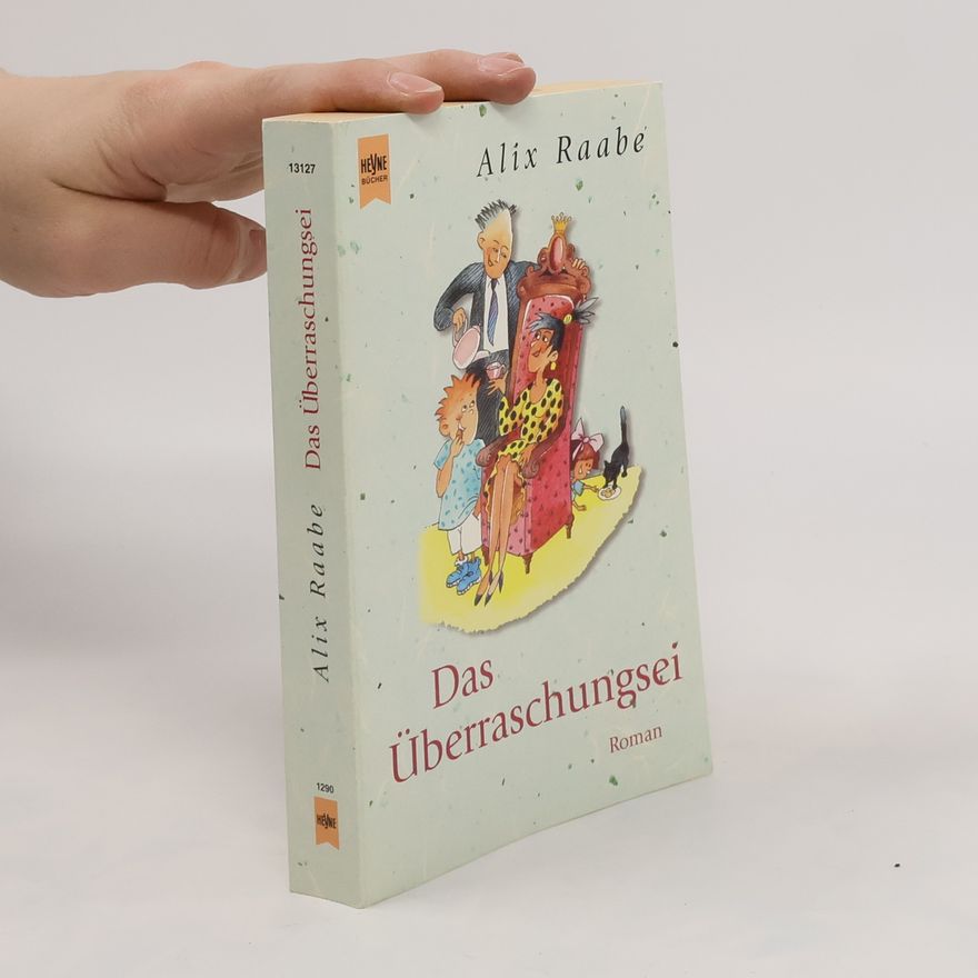 Alix Raabe Das Überraschungsei. Roman