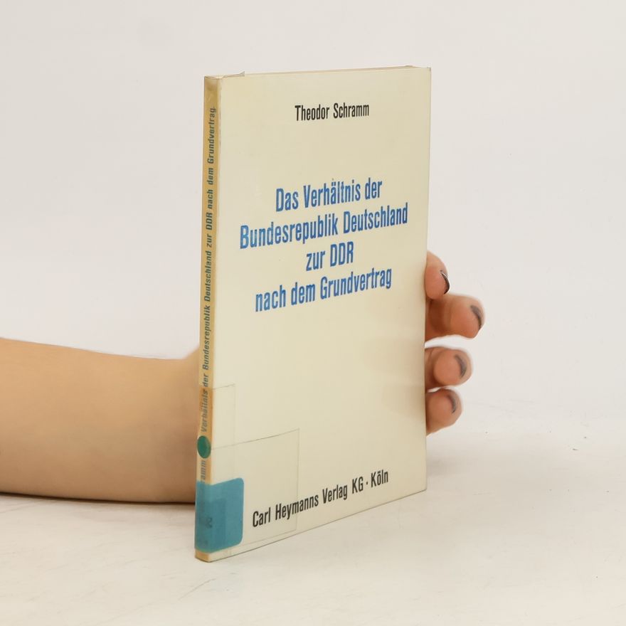 Theodor Schramm Das Verhältnis der Bundesrepublik Deutschland zur DDR nach dem Grundvertrag