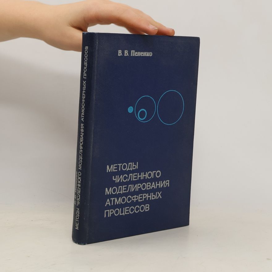 Владимир Викторович Пененко Методы численного моделирования атмосферных процессов