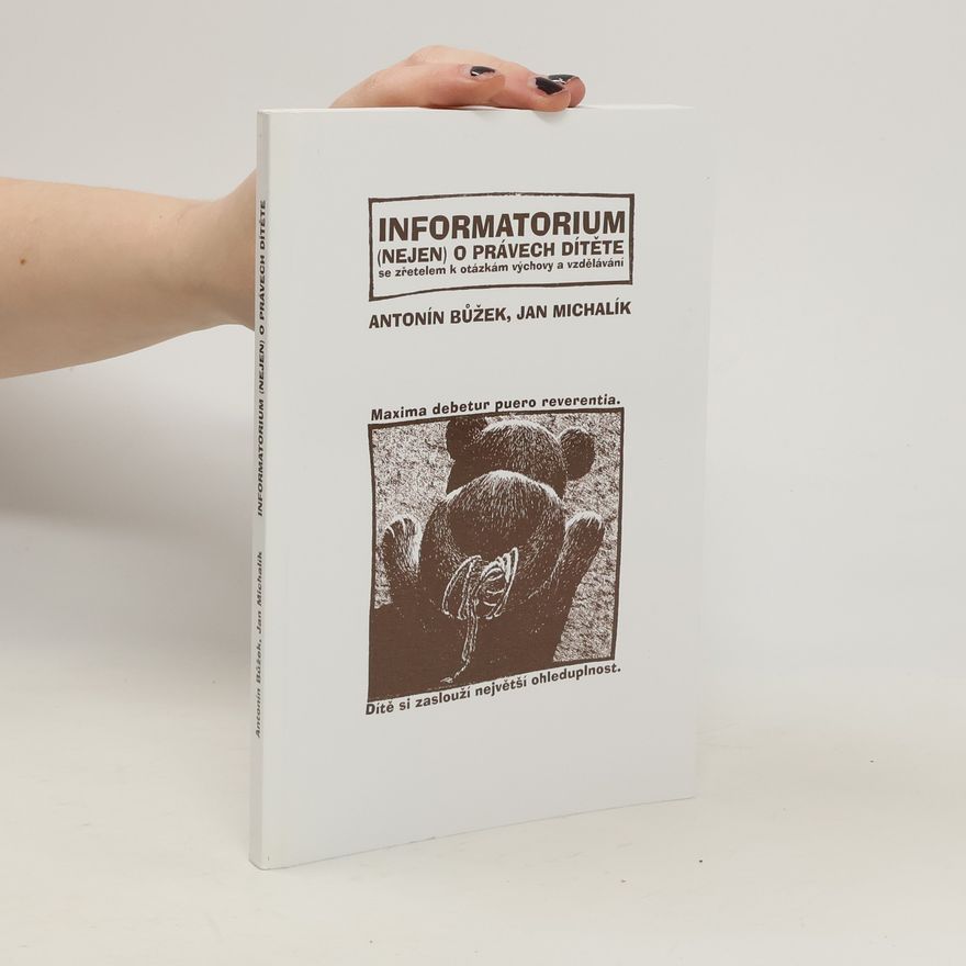Antonín Bůžek Informatorium (nejen)o právech dítěte se zřetelem k otázkám výchovy a vzdělávání