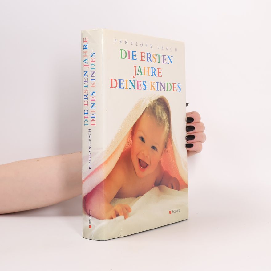 Penelope Leach Die ersten Jahre deines Kindes