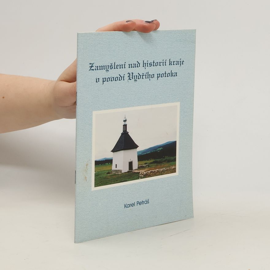 Karel Petráš Zamyšlení nad historií kraje v povodí Vydřího potoka