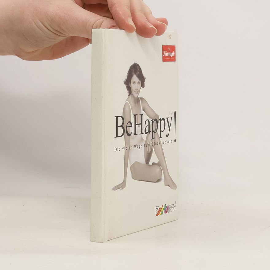 Various authors Be Happy! Die vielen Wege zum Glücklichsein