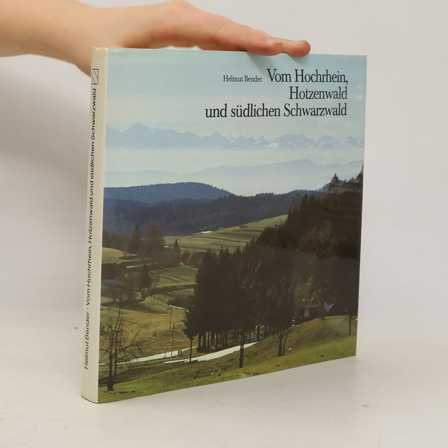 Helmut Bender Vom Hochrhein, Hotzenwald und südlichen Schwarzwald