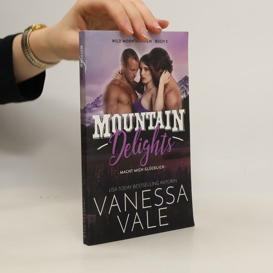 Vanessa Vale Mountain Delights - macht mich glücklich (Wild Mountain Men, Band 2)