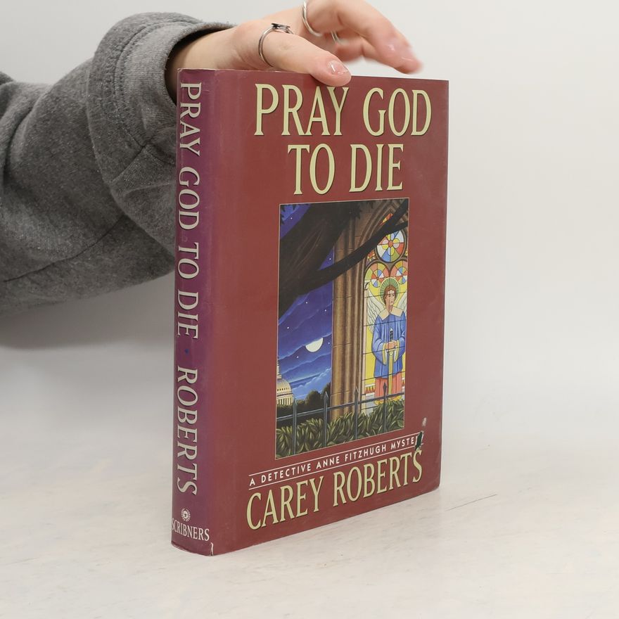 Carey Roberts Detective Anne Fitzhugh Mystery: Pray God to Die