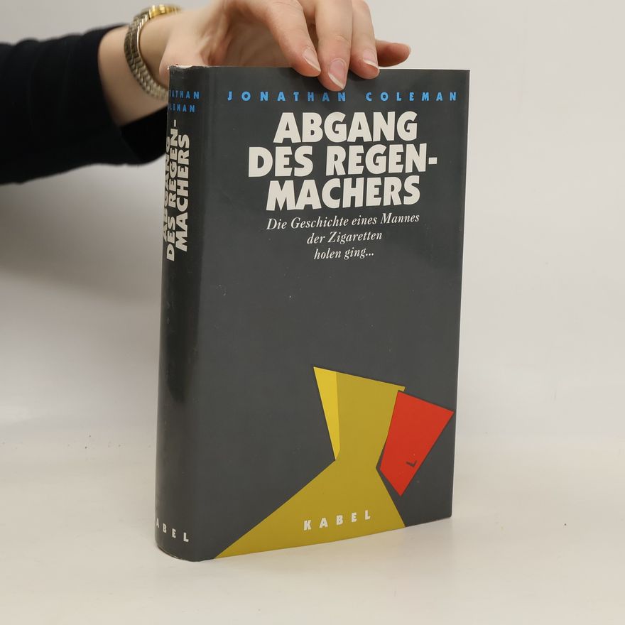 Jonathan Coleman Abgang des Regenmachers. Die Geschichte eines Mannes, der Zigaretten holen ging