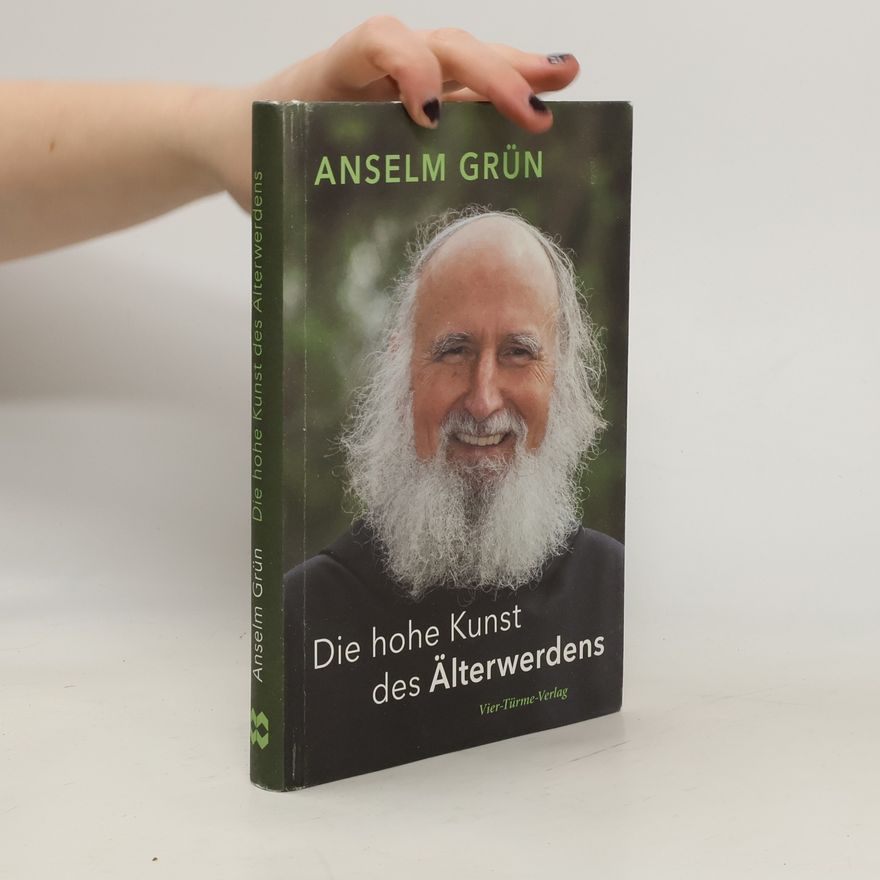 Anselm Grün Die hohe Kunst des Älterwerdens