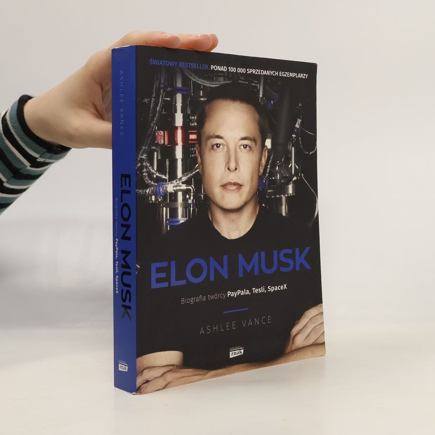 Ashlee Vance Elon Musk. Biografia twórcy PayPala, Tesli, SpaceX