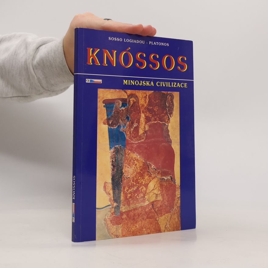 Soso Logiadu Platonos Knóssos : Minoův palác, minojská civilizace : mytologie, archeologie, dějiny, vykopávky, muzeum