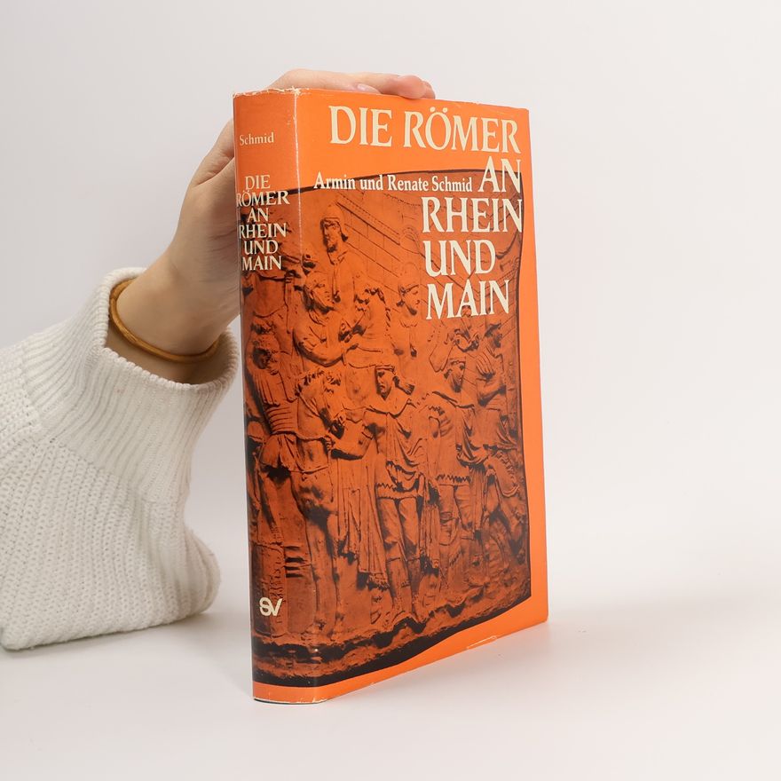 Armin Schmid Die Römer an Rhein und Main