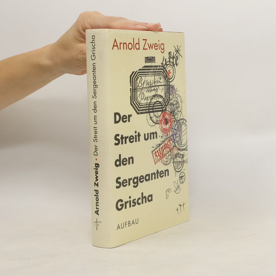Arnold Zweig Der Streit um den Sergeanten Grischa