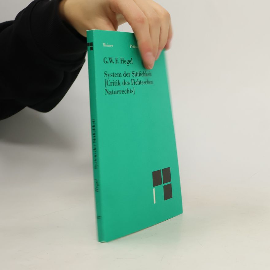 Georg Wilhelm Friedrich Hegel System der Sittlichkeit