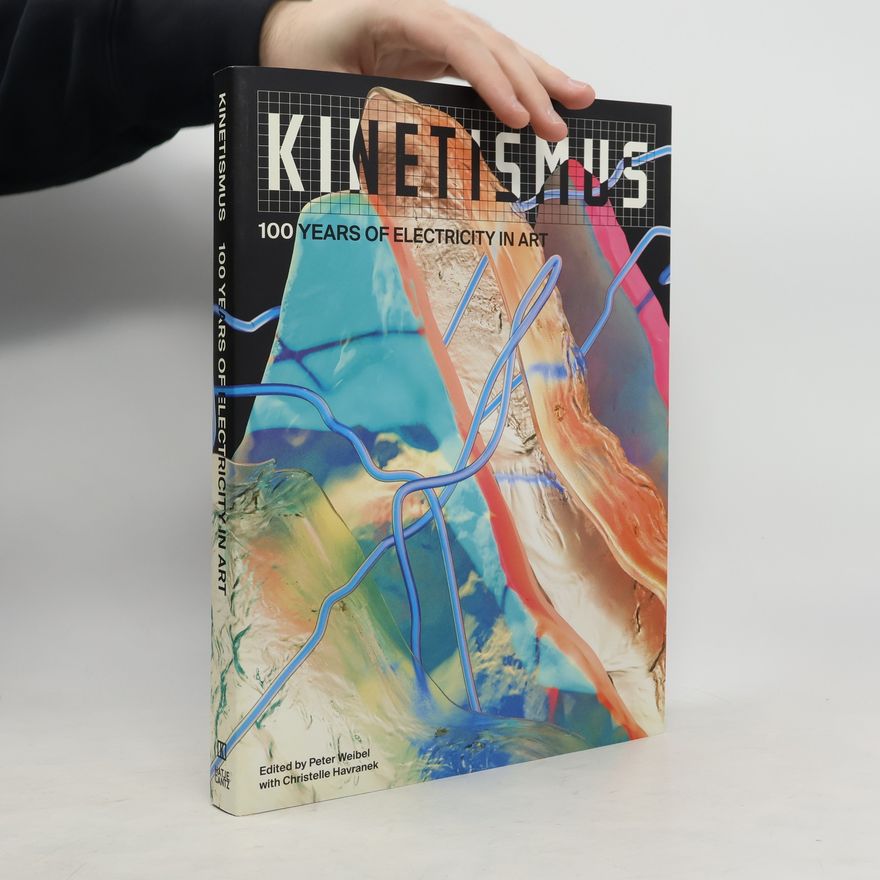 Peter Weibel Kinetismus. 100 Years of Electricity in Art