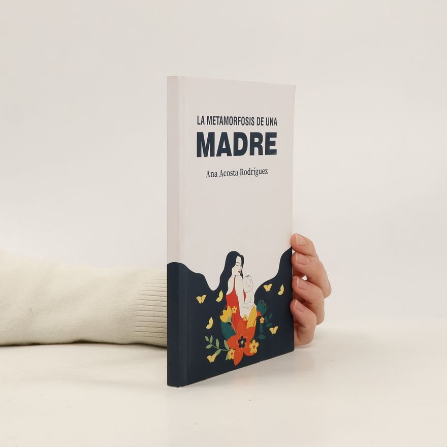 Mgtr Ana Amparo Acosta Rodríguez La metamorfosis de una madre