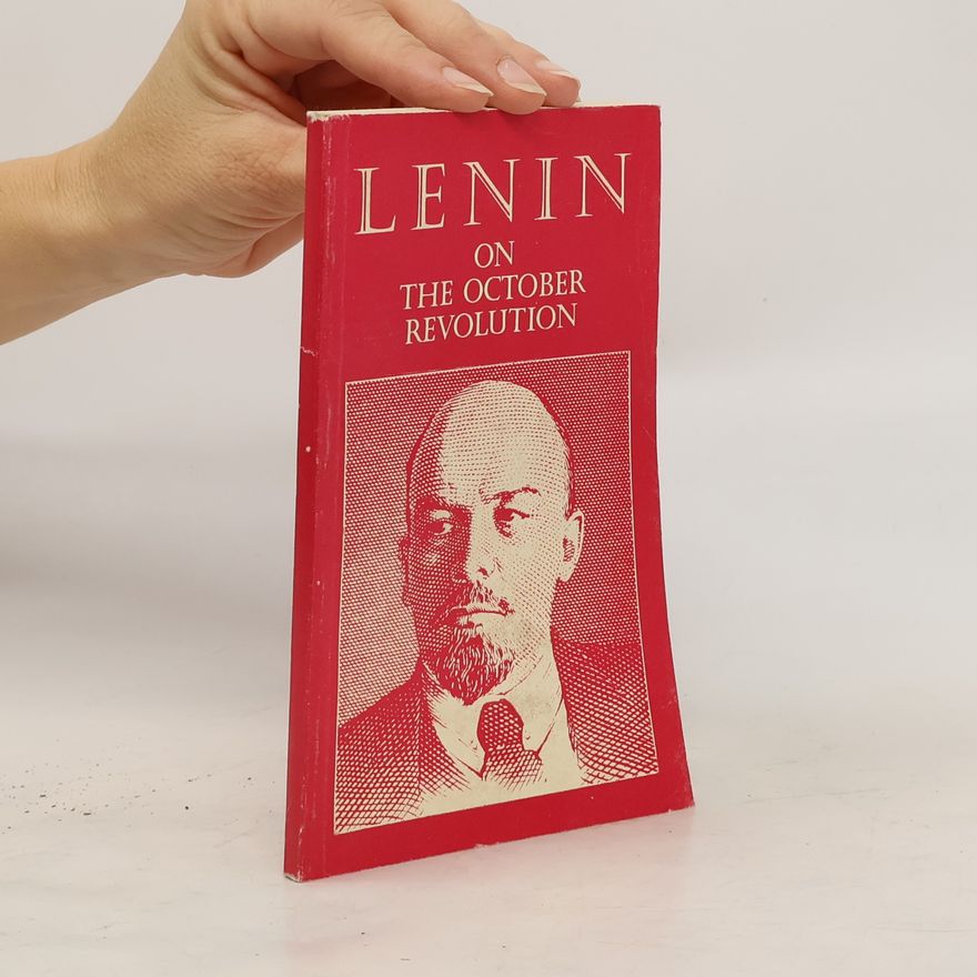 Vladimir Iljič Lenin Lenin on the October Revolution