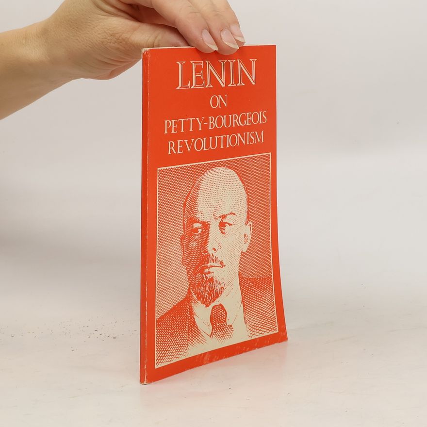 Vladimir Iľjič Lenin Lenin on Petty- Bourgeois revolutionism
