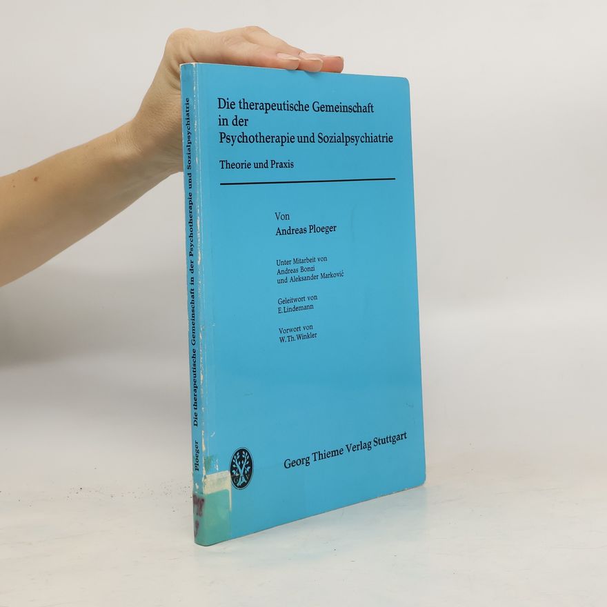 Andreas Ploeger Die therapeutische Gemeinschaft in der Psychotherapie und Sozialpsychiatrie