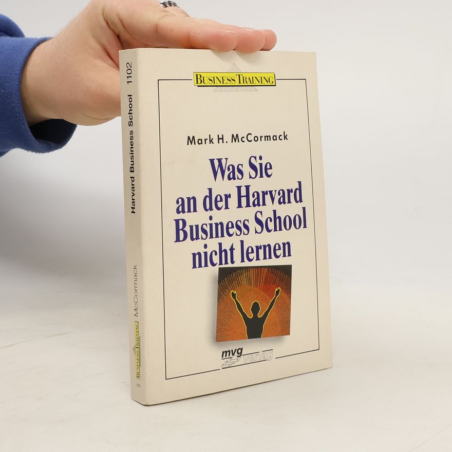 Mark McCormack Was Sie an der Harvard Business School nicht lernen