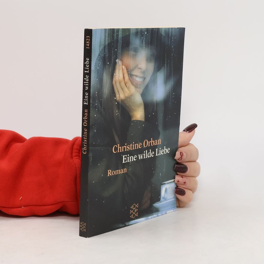 Christine Orban Eine wilde Liebe