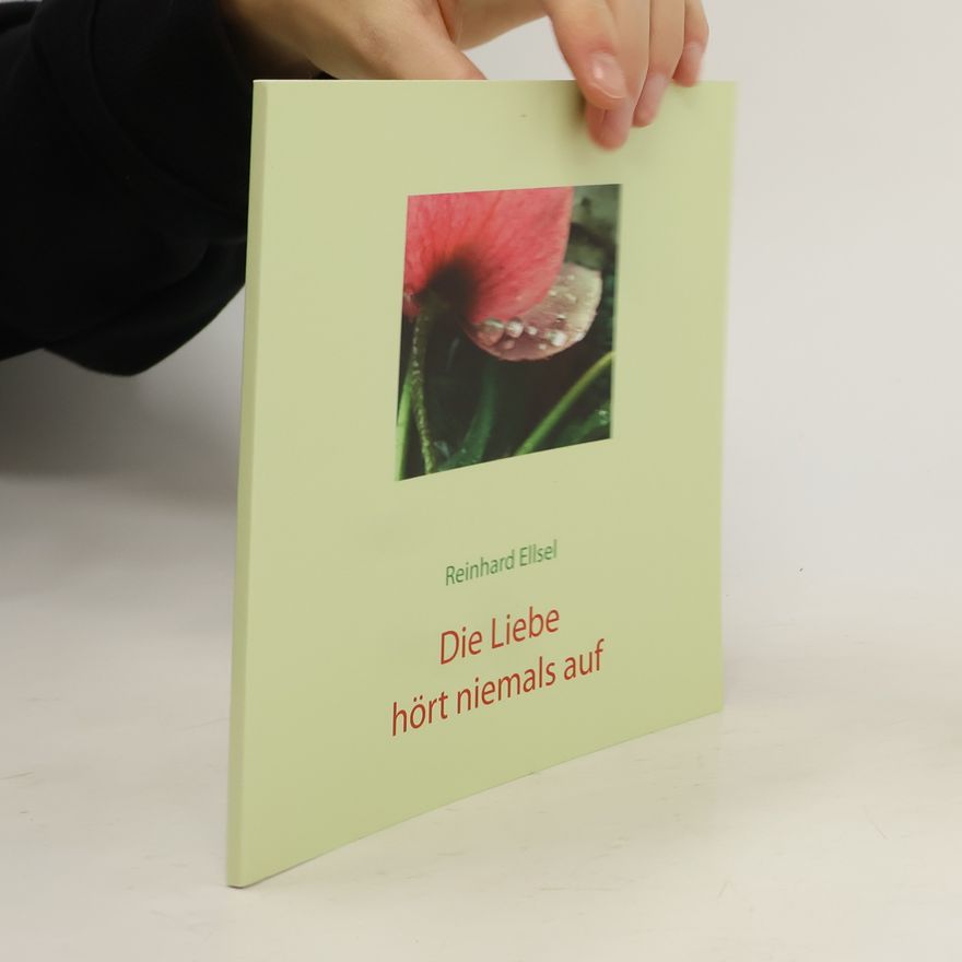 Reinhard Ellsel Die Liebe hört niemals auf