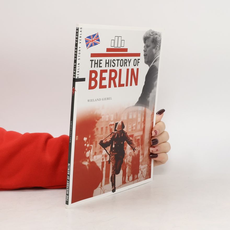 Wieland Giebel The History of Berlin