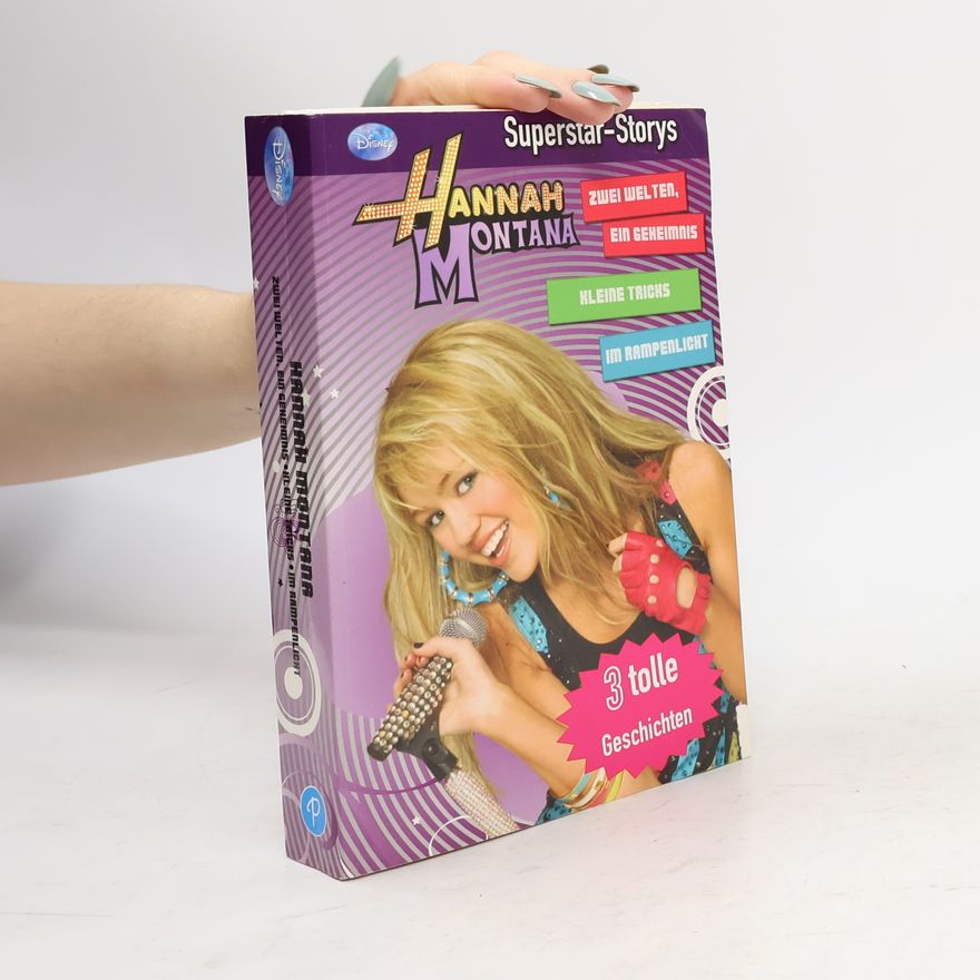 Autorenkollektiv Hannah Montana : 3 tolle Geschichten. Zwei Welten, ein Geheimnis. Kleine Tricks. Im Rampenlicht