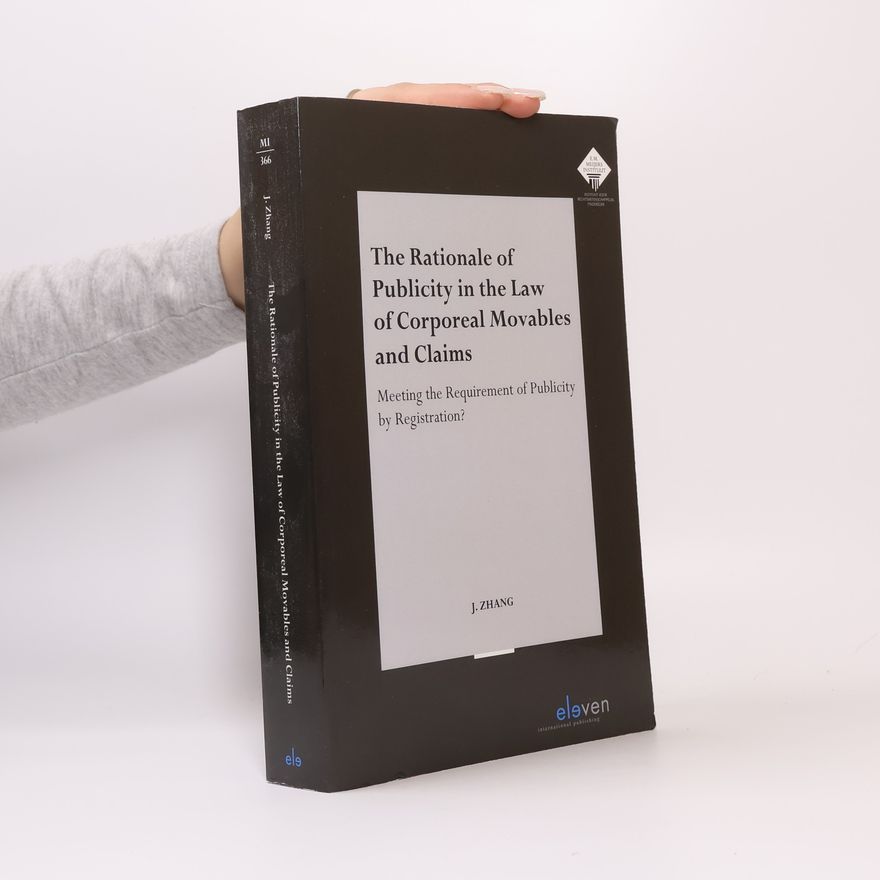 Jing Zhang The Rationale of Publicity in the Law of Corporeal Movables and Claims