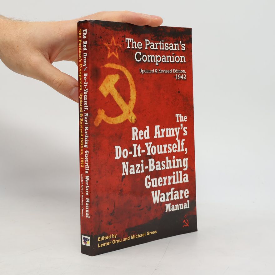 Michael Gress The Red Army's Do-It-Yourself, Nazi-Bashing Guerrilla Warfare Manual: The Partisan's Companion
