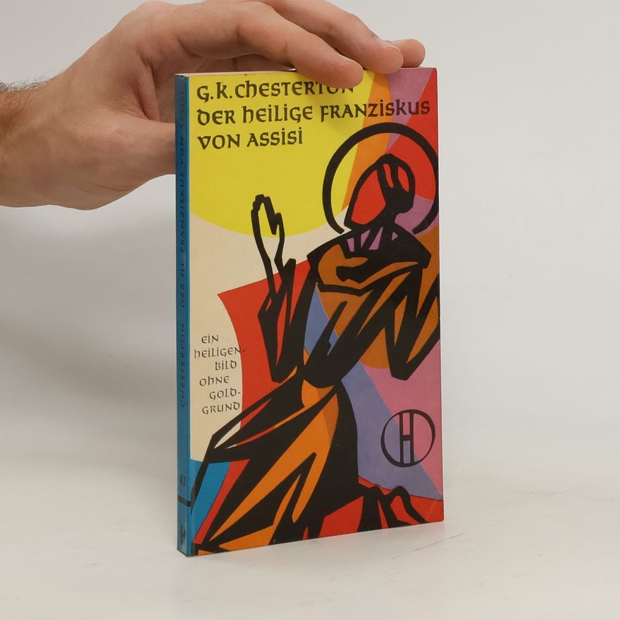 G. K. Chesterton Der Heilige Franziskus von Assisi