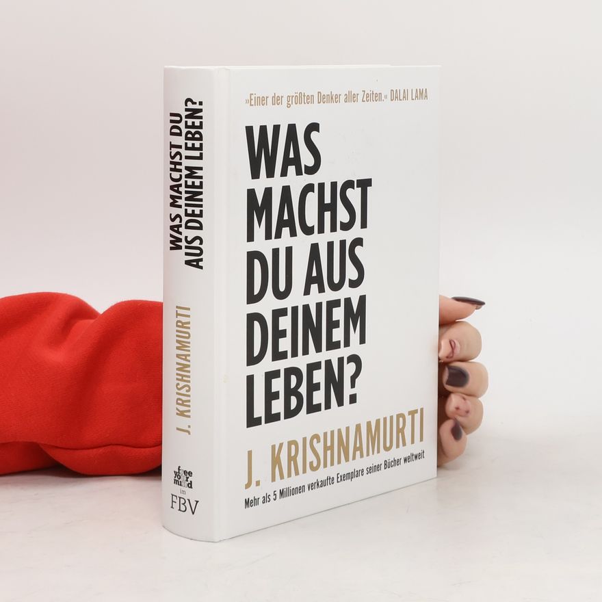 Jiddu Krishnamurti Was machst du aus deinem Leben?