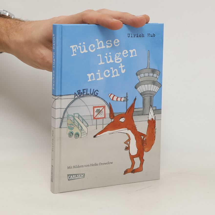 Ulrich Hub Füchse lügen nicht